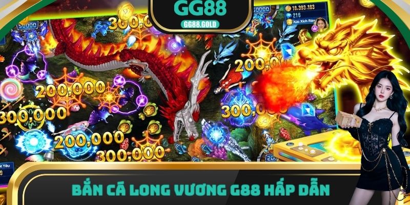 Bắn cá Long Vương G88 hấp dẫn