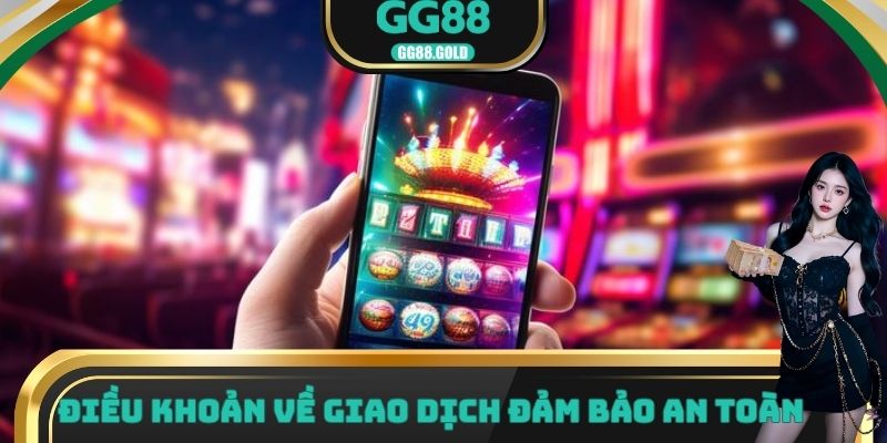 Điều khoản về giao dịch đảm bảo an toàn tại nhà cái